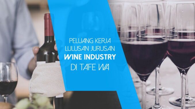 Peluang Kerja Lulusan Wine Industry di TAFE WA (Kalderanews.com/lst.)